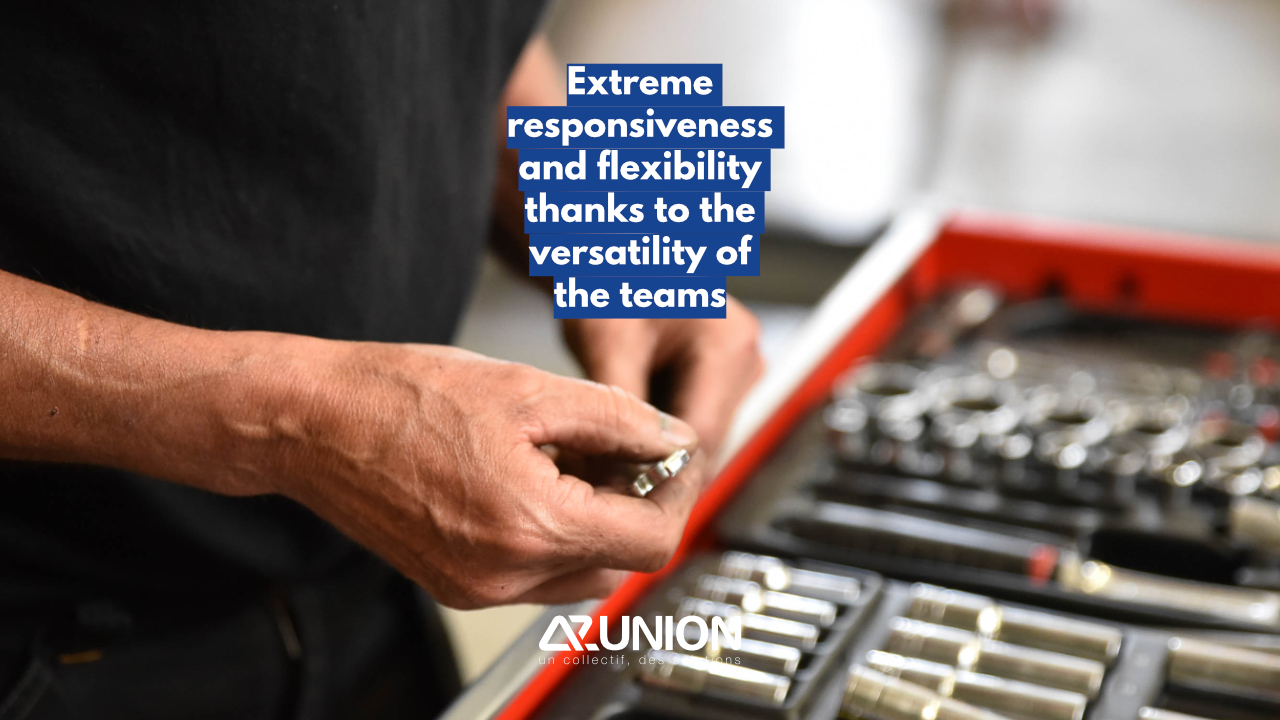 Extreme responsiveness and flexibility thanks to the versatility of the teams